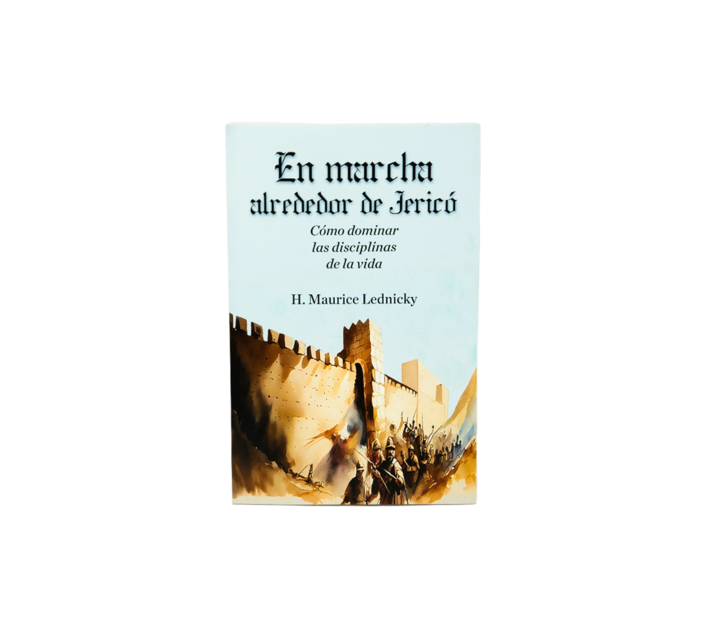 En marcha alrededor de Jericó: Cómo dominar las disciplinas de la vida (Marching Around Jericho)